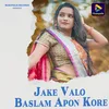 About Jake Valo Baslam Apon Kore Song