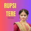 About RUPSI TERE Song