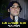 About Dada Garzegha I Tapey I Asghar Iqbal Song