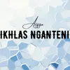 About Ikhlas Nganteni Song
