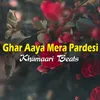 About Ghar Aaya Mera Pardesi Song