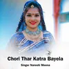 About Chori Thar Katra Bayela Song