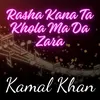 About Rasha Kana Ta Khola Ma Da Zara Song