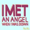 About I Met An Angel When I Was Down Song