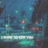 About I Want To Kiss You Song