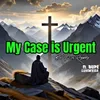About My Case is Urgent Song