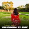 About Chandrawal Ko Byav Song