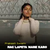 About Nag Lapeta Mare Karo Song