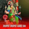 Jhupat Jhupat Aabe Dai