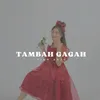 About TAMBAH GAGAH Song
