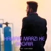 About Hamari Marzi Ke Bagair Song