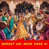 About Baraat Hai Mere Yaar Ki Song