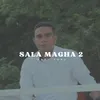 About SALA MAGHA 2 Song