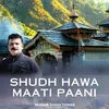 About SHUDH HAWA MAATI PAANI Song