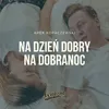 About Na Dzień Dobry Na Dobranoc Song