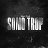 About SOMO TROP Song