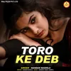About Toro Ke Deb Song