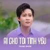 About Ai Cho Tôi Tình Yêu Song