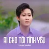 Ai Cho Tôi Tình Yêu