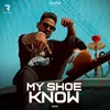 About My Shoe Know Song
