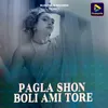 About PAGLA SHON BOLI AMI TORE Song