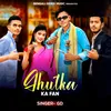 About Ghutka Ka Fan Song