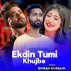 About Ekdin Tumi Khujbe Song