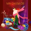 About Này Chị Em Ơiii Song