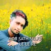 MOR SATH SELFIE LELE RE