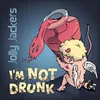 I'm not drunk