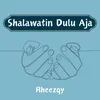 About Shalawatin Dulu Aja Song