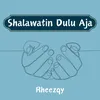 Shalawatin Dulu Aja