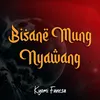 About Bisane Mung Nyawang Song