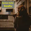 About Kemon Acho Bondhu Song