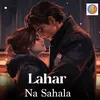 About Lahar Na Sahala Song