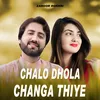Chalo Dhola Changa Thiye
