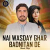 About Nai Wasday Ghar Badnitan De Song