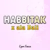 About Habbitak X ala Bali Song