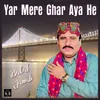 About Yar Mere Ghar Aya He Song