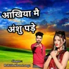 About Ankhiya M Aanshu Padiya Song