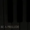 Be a prelude