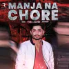 About Manja Na Chore Song