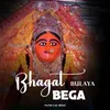 About Bhagat Bulaya Bega Song