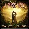 I MISS YOU (SAXO HOUSE)