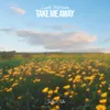 About Take Me Away Song