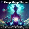 Deep Sleep Piano: Remove Negative Energy, Calm Meditation, Health Frequency