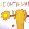 DON'T BELIEVE!