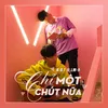 About Chỉ Một Chút Nữa Song