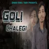 About Goli Chalegi Song