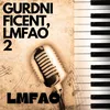 About GURDNIFICENT, LMFAO 2 Song